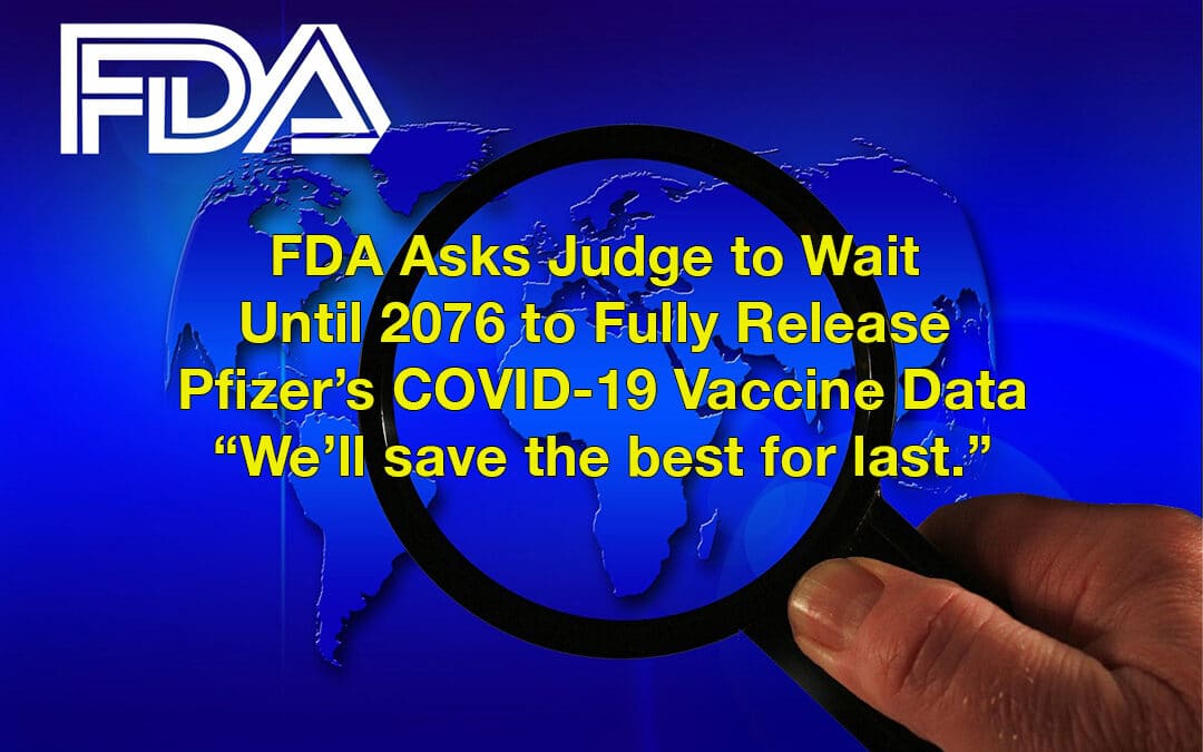 FDA Asks Judge to Wait Until 2076 to Fully Release Pfizer’s Vaccine Data