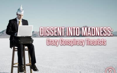Dissent Into Madness: Crazy Conspiracy Theorists