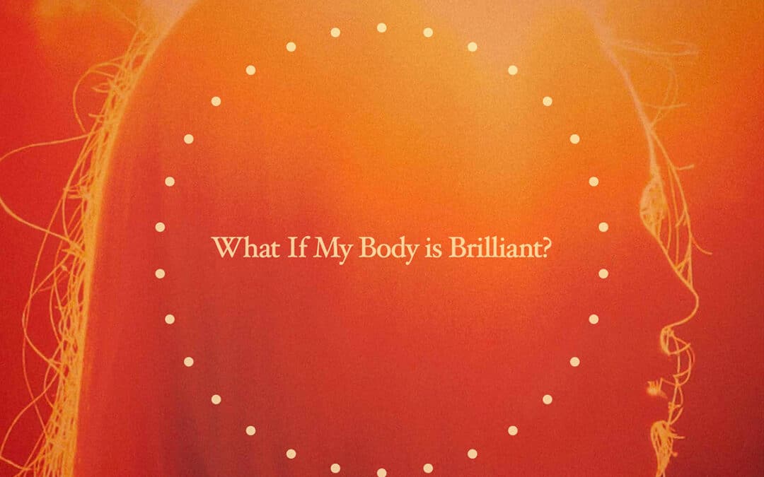 What if my body is brilliant?