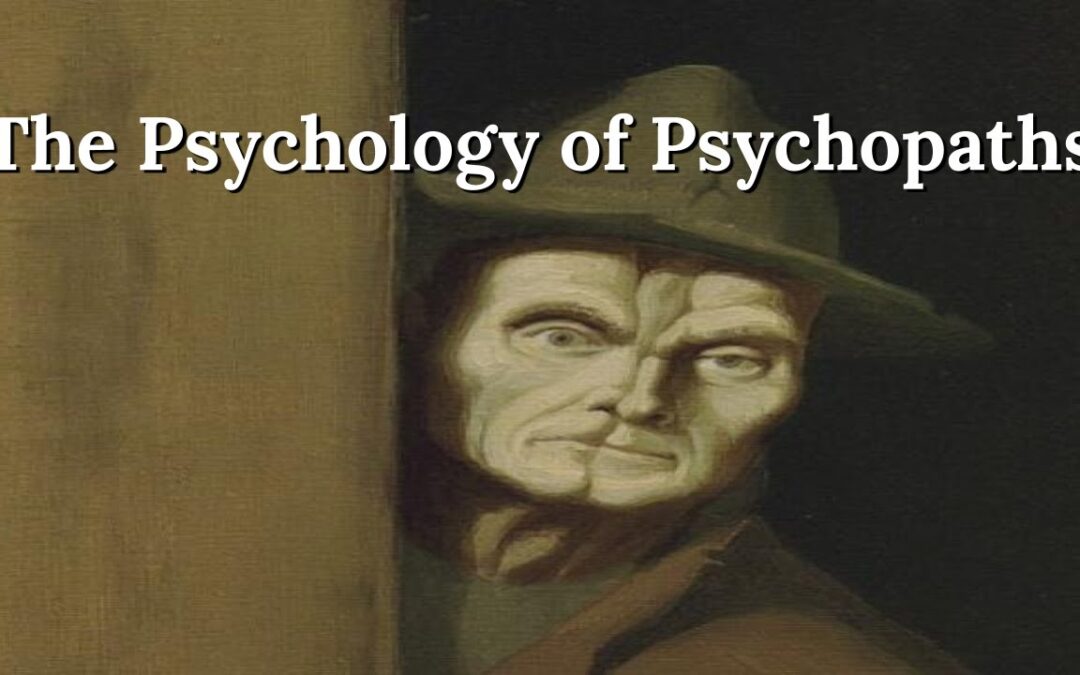 The Psychology of Psychopaths – Predators who Walk Among Us
