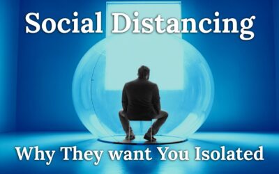 Social Distancing – Why They want You Isolated and Alone